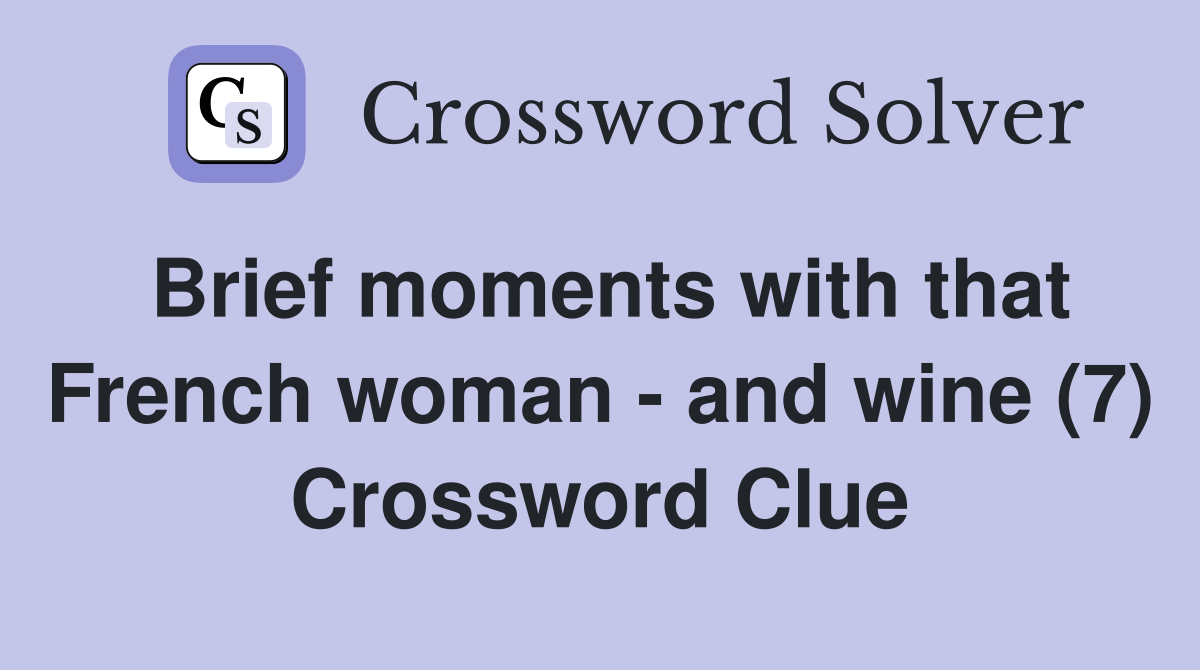Brief moments with that French woman and wine (7) Crossword Clue